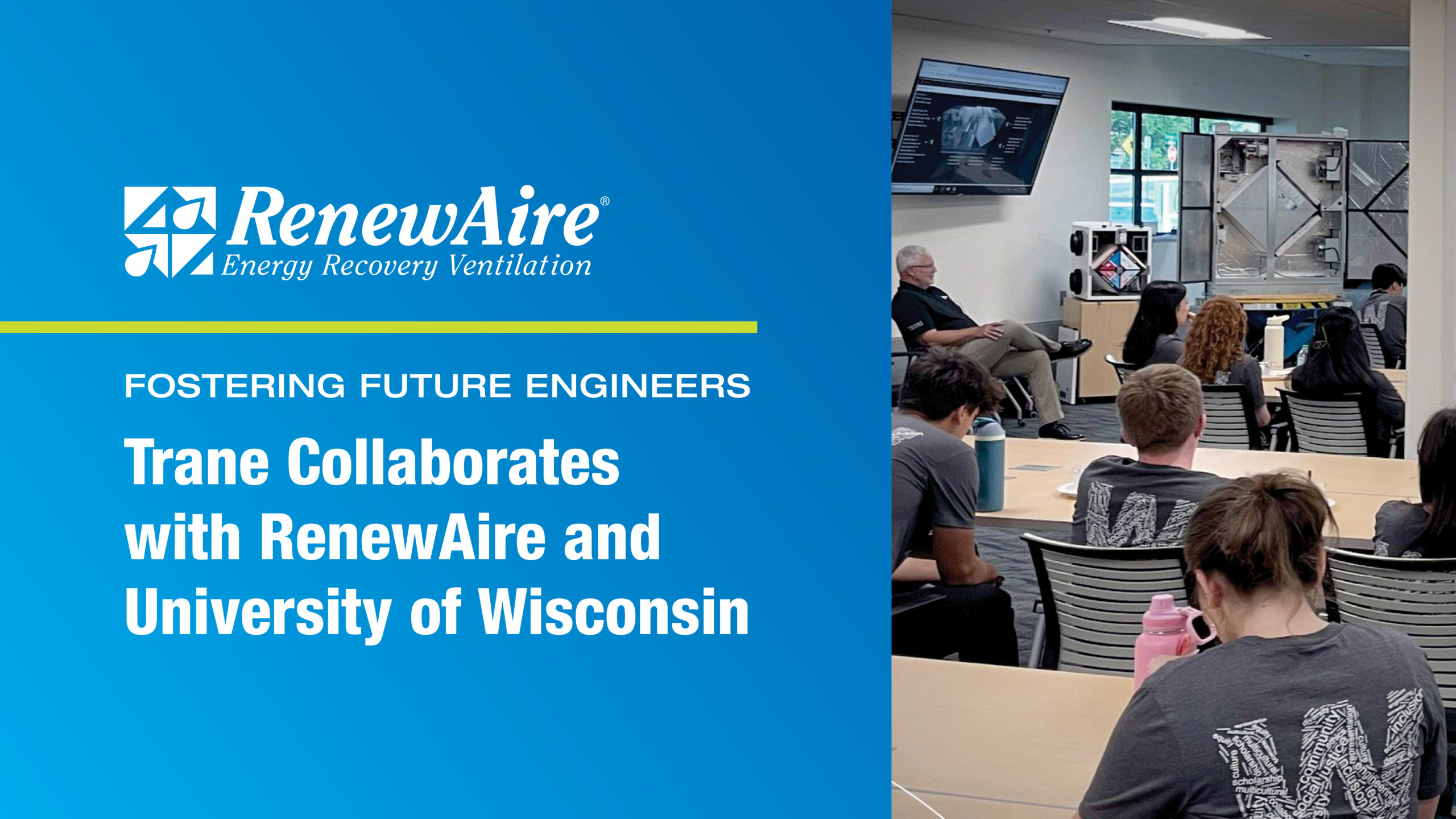 FOSTERING FUTURE ENGINEERS: TRANE COLLABORATES WITH RENEWAIRE AND UNIVERSITY OF WISCONSIN